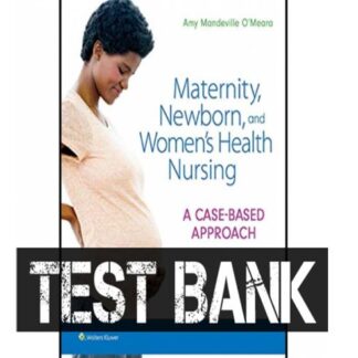 MATERNITY-NEWBORN-AND-WOMENS-HEALTH-NURSING-A-CASE-BASED-APPROACH-1ST-EDITION-OMEARA-TEST-BANK