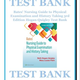 Bates' Nursing Guide to Physical Examination and History Taking 3rd Edition Hogan-Quigley Test Bank