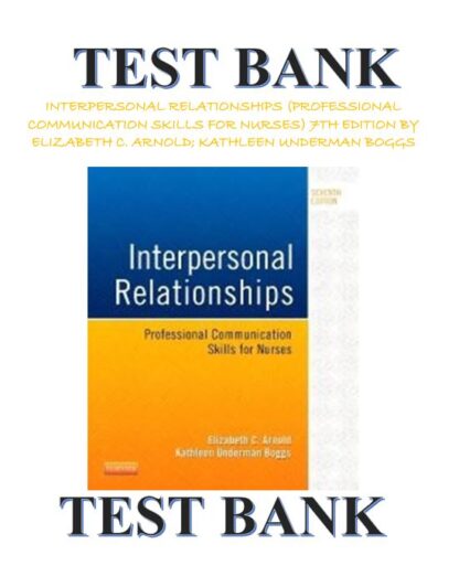 INTERPERSONAL-RELATIONSHIPS-PROFESSIONAL-COMMUNICATION-SKILLS-FOR-NURSES-TEST-BANK-7TH-EDITION-BY-ELIZABETH-C.-ARNOLD-KATHLEEN-UNDERMAN-BOGGS