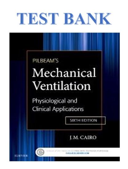 PILBEAMS-MECHANICAL-VENTILATION-PHYSIOLOGICAL-AND-CLINICAL-APPLICATIONS-6TH-EDITION-BY-J.M.-CAIRO-TEST-BANK