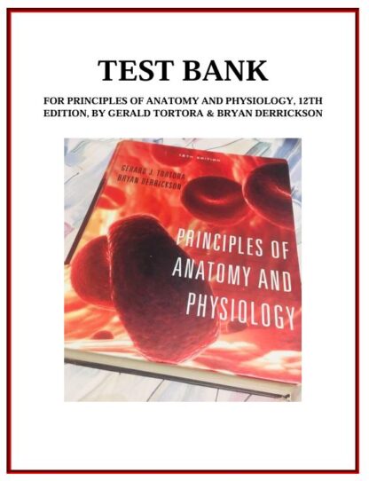 PRINCIPLES-OF-ANATOMY-AND-PHYSIOLOGY-12TH-EDITION-BY-GERALD-TORTORA-BRYAN-DERRICKSON-TEST-BANK
