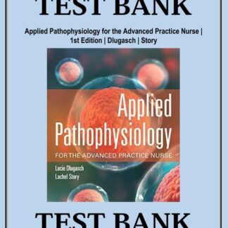 Applied-Pathophysiology-for-the-Advanced-Practice-Nurse-1st-Edition-Dlugasch-Story-Test-Bank