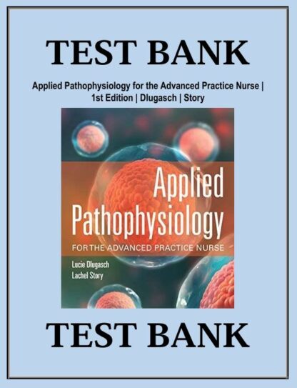 Applied-Pathophysiology-for-the-Advanced-Practice-Nurse-1st-Edition-Dlugasch-Story-Test-Bank