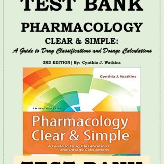 PHARMACOLOGY-CLEAR-AND-SIMPLE-A-Guide-to-Drug-Classifications-and-Dosage-Calculations-By-Cynthia-Watkins-TEST-BANK
