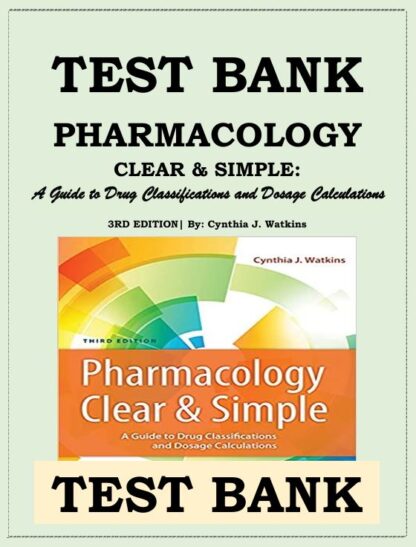 PHARMACOLOGY-CLEAR-AND-SIMPLE-A-Guide-to-Drug-Classifications-and-Dosage-Calculations-By-Cynthia-Watkins-TEST-BANK