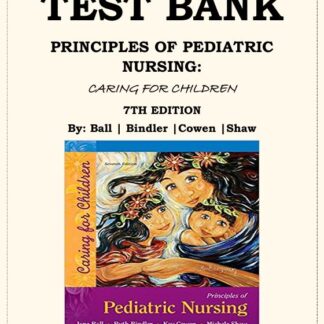 PRINCIPLES-OF-PEDIATRIC-NURSING-CARING-FOR-CHILDREN-7TH-EDITION-TEST-BANK-BY-Jane-W.-Ball-Ruth-C.-Bindler-Kay-Cowen-Michele-Rose-Shaw-ISBN-978-0134257013