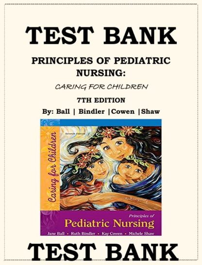 PRINCIPLES-OF-PEDIATRIC-NURSING-CARING-FOR-CHILDREN-7TH-EDITION-TEST-BANK-BY-Jane-W.-Ball-Ruth-C.-Bindler-Kay-Cowen-Michele-Rose-Shaw-ISBN-978-0134257013