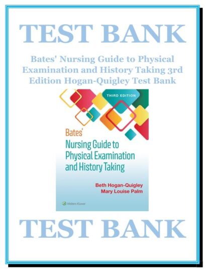 Bates-Nursing-Guide-to-Physical-Examination-and-History-Taking-3rd-Edition-Hogan-Quigley-Test-Bank