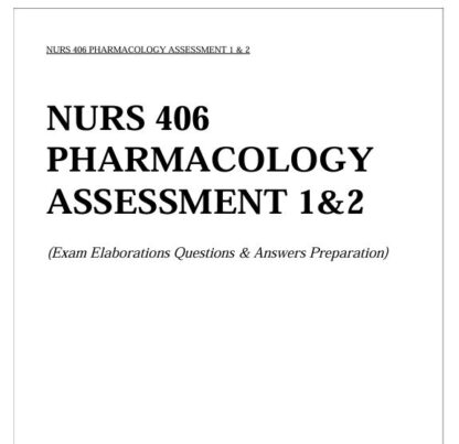 NURS-406-PHARMACOLOGY-ASSESSMENT-1-2-Exam-Elaborations-Questions-Answers-Preparation