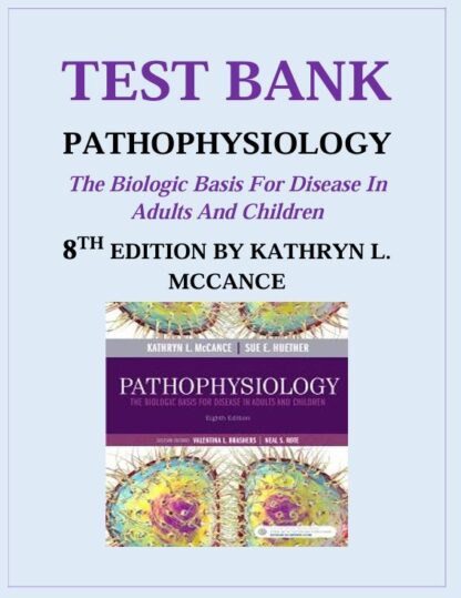 MCCANCE-PATHOPHYSIOLOGY-THE-BIOLOGIC-BASIS-FOR-DISEASE-IN-ADULTS-AND-CHILDREN-8TH-EDITION-KATHRYN-L.-MCCANCE-TEST-BANK