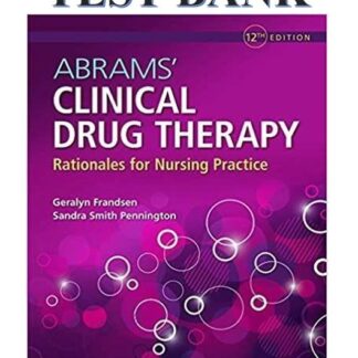 Abrams_-Clinical-Drug-Therapy-Rationales-for-Nursing-Practice-12th-Edition-Geralyn-Frandsen-Test-Bank