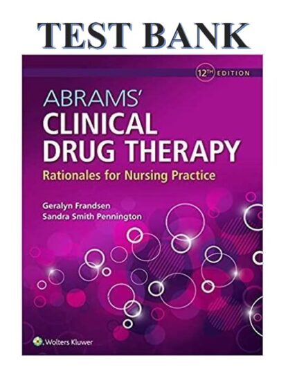 Abrams_-Clinical-Drug-Therapy-Rationales-for-Nursing-Practice-12th-Edition-Geralyn-Frandsen-Test-Bank