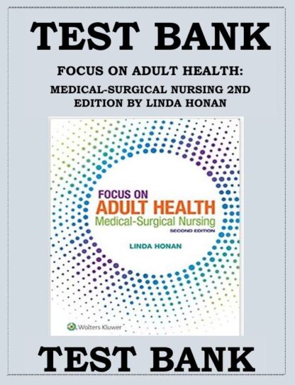 FOCUS-ON-ADULT-HEALTH-MEDICAL-SURGICAL-NURSING-2ND-EDITION-BY-LINDA-HONAN-TEST-BANK
