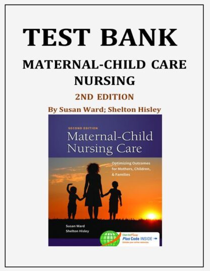 Maternal-Child-Care-Nursing-2nd-Edition-by-Susan-Ward-Shelton-Hisley-Test-Bank