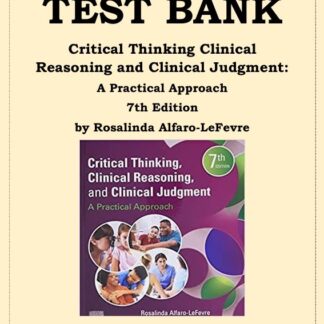 CRITICAL-THINKING-CLINICAL-REASONING-AND-CLINICAL-JUDGMENT-7TH-EDITION-A-PRACTICAL-APPROACH-TEST-BANK-BY-ROSALINDA-ALFARO-LEFEVRE