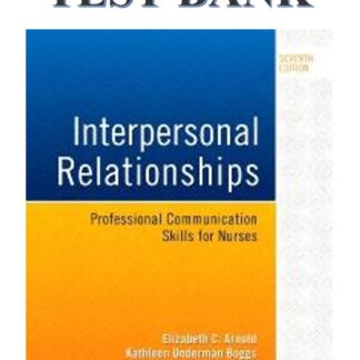 INTERPERSONAL-RELATIONSHIPS-PROFESSIONAL-COMMUNICATION-SKILLS-FOR-NURSES-7TH-EDITION-BY-ELIZABETH-C.-ARNOLD-KATHLEEN-UNDERMAN-BOGGS-TEST-BANK