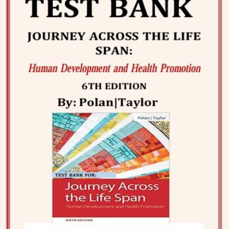 JOURNEY-ACROSS-THE-LIFE-SPAN-HUMAN-DEVELOPMENT-AND-HEALTH-PROMOTION-6TH-EDITION-BY-POLAN-TAYLOR-TEST-BANK
