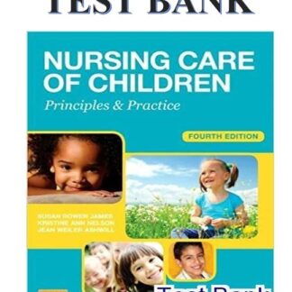 NURSING-CARE-OF-CHILDREN-PRINCIPLES-AND-PRACTICE-BY-JAMES-4TH-EDITION-TEST-BANK
