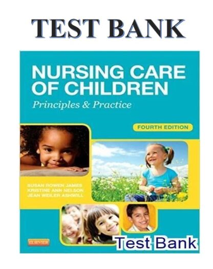 NURSING-CARE-OF-CHILDREN-PRINCIPLES-AND-PRACTICE-BY-JAMES-4TH-EDITION-TEST-BANK