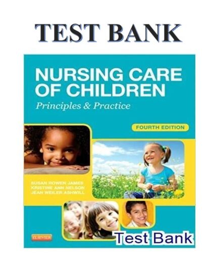 NURSING-CARE-OF-CHILDREN-PRINCIPLES-AND-PRACTICE-BY-JAMES-4TH-EDITION-TEST-BANK