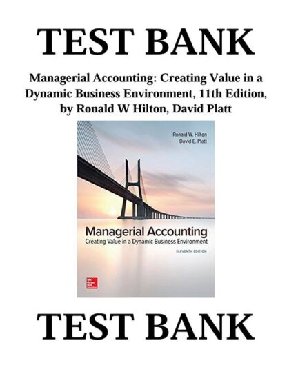Managerial-Accounting-Creating-Value-in-a-Dynamic-Business-Environment-11th-Edition-by-Ronald-W-Hilton-TEST-BANK