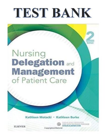 NURSING-DELEGATION-AND-MANAGEMENT-OF-PATIENT-CARE-2ND-EDITION-BY-Motacki-RN-MSN-Kathleen-Burke-RN-PhD-Kathleen-TEST-BANK