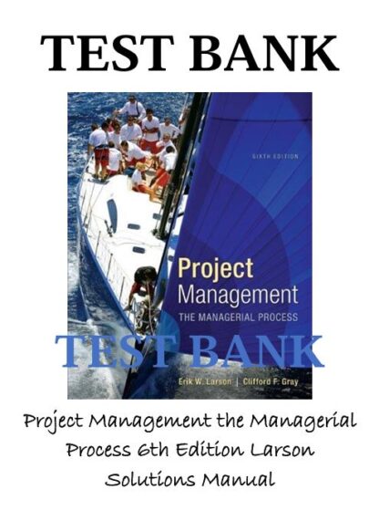 Project-Management-the-Managerial-Process-6th-Edition-Larson-Solutions-Manual