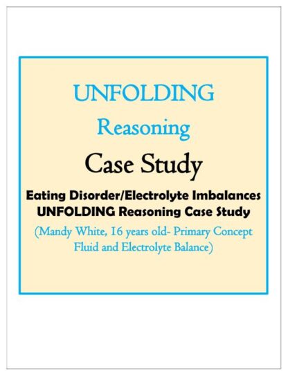 Eating-Disorder-Electrolyte-Imbalances-UNFOLDING-Reasoning-Case-Study-Mandy-White-16-years-old-Primary-Concept-Fluid-and-Electrolyte-BalanceEating-Disorder-Electrolyte-Imbalances-UNFOLDING-Reasoning-Case-Study-Mandy-White-16-years-old-Primary-Concept-Fluid-and-Electrolyte-Balance