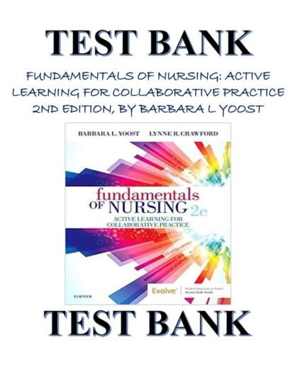 FUNDAMENTALS-OF-NURSING-ACTIVE-LEARNING-FOR-COLLABORATIVE-PRACTICE-2ND-EDITION-BY-BARBARA-L-YOOST-TEST-BANK
