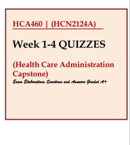 HCA460-HCN2124A-Health-Care-Administration-Capstone-QUIZ-WEEK