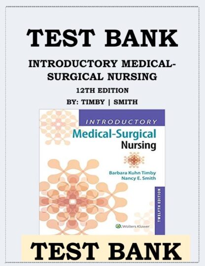 INTRODUCTORY-MEDICAL-SURGICAL-NURSING-12TH-EDITION-BY-TIMBY-SMITH-TEST-BANK-ISBN-9781496351333