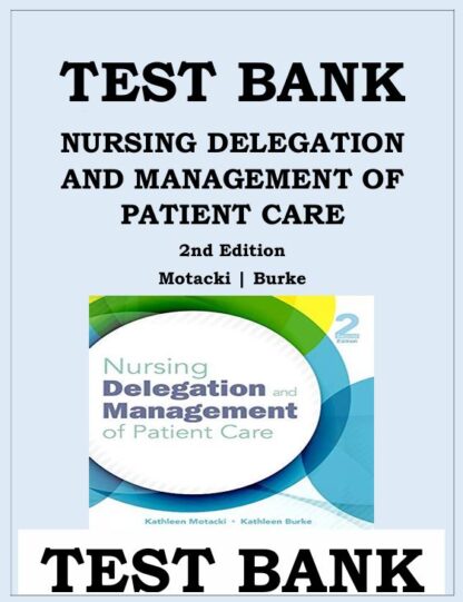 NURSING-DELEGATION-AND-MANAGEMENT-OF-PATIENT-CARE-2ND-EDITION-TEST-BANK-By-Kathleen-Motacki-Kathleen-Burke