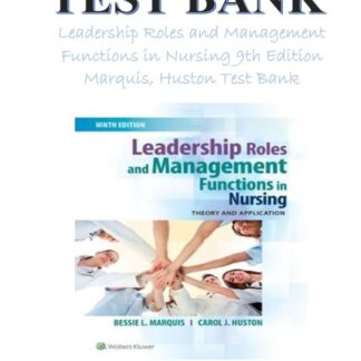 LEADERSHIP-ROLES-AND-MANAGEMENT-FUNCTIONS-IN-NURSING-TEST-BANK-9TH-EDITION-MARQUIS-HUSTON-ISBN-101496349792-ISBN-139781496349798
