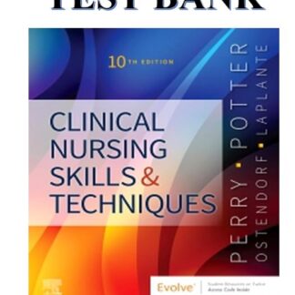 CLINICAL NURSING SKILLS AND TECHNIQUES, 10TH EDITION BY ANNE GRIFFIN PERRY TEST BANK