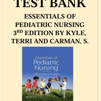 ESSENTIALS-OF-PEDIATRIC-NURSING-3RD-EDITION-BY-KYLE-TERRI-AND-CARMAN-SUSAN-TEST-BANK