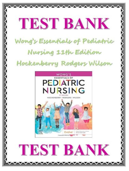 Wongs-Essentials-of-Pediatric-Nursing-11th-Edition-Hockenberry-Rodgers-Wilson-Test-Bank