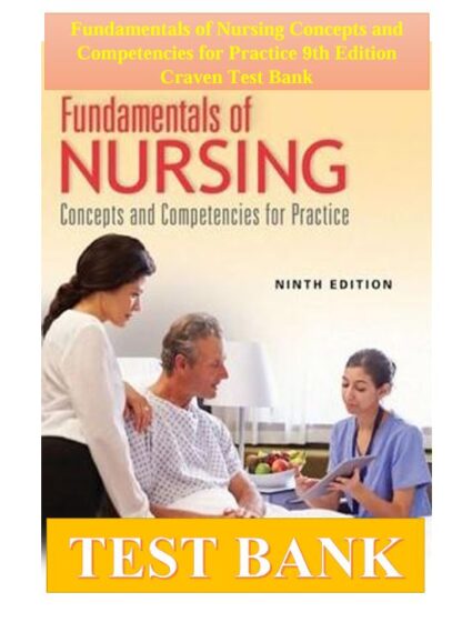 Fundamentals-of-Nursing-Concepts-and-Competencies-for-Practice-9th-Edition-Craven-Test-Bank