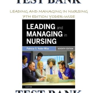 LEADING-AND-MANAGING-IN-NURSING-7TH-EDITION-YODER-WISE-TEST-BANK