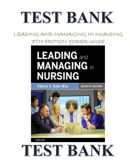 LEADING-AND-MANAGING-IN-NURSING-7TH-EDITION-YODER-WISE-TEST-BANK