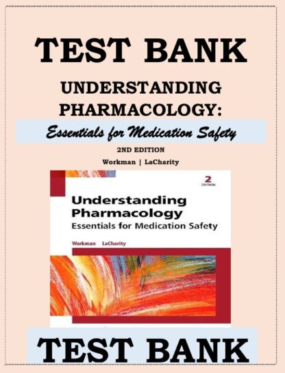UNDERSTANDING-PHARMACOLOGY-ESSENTIALS-FOR-MEDICATION-SAFETY-2ND-EDITION-BY-WORKMAN-LACHARITY-TEST-BANK