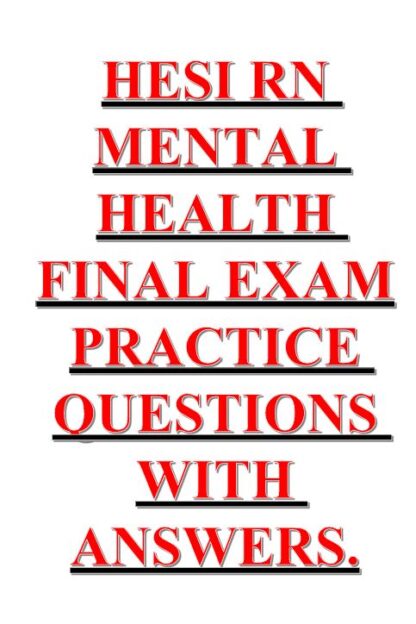 HESI-RN-MENTAL-HEALTH-FINAL-EXAM-PRACTICE-QUESTIONS-WITH-ANSWERS