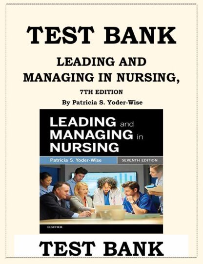 LEADING-AND-MANAGING-IN-NURSING-7TH-EDITION-TEST-BANK-By-Patricia-S.-Yoder-Wise-ISBN-9780323449137