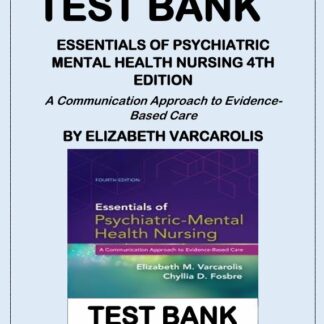 ESSENTIALS-OF-PSYCHIATRIC-MENTAL-HEALTH-NURSING-4TH-EDITION-A-Communication-Approach-to-Evidence-Based-Care-BY-ELIZABETH-VARCAROLIS-TEST-BANK
