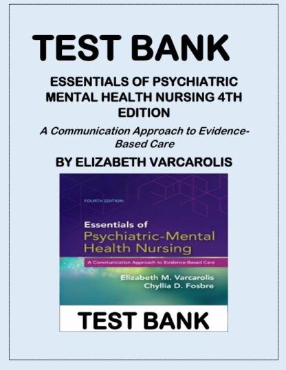 ESSENTIALS-OF-PSYCHIATRIC-MENTAL-HEALTH-NURSING-4TH-EDITION-A-Communication-Approach-to-Evidence-Based-Care-BY-ELIZABETH-VARCAROLIS-TEST-BANK